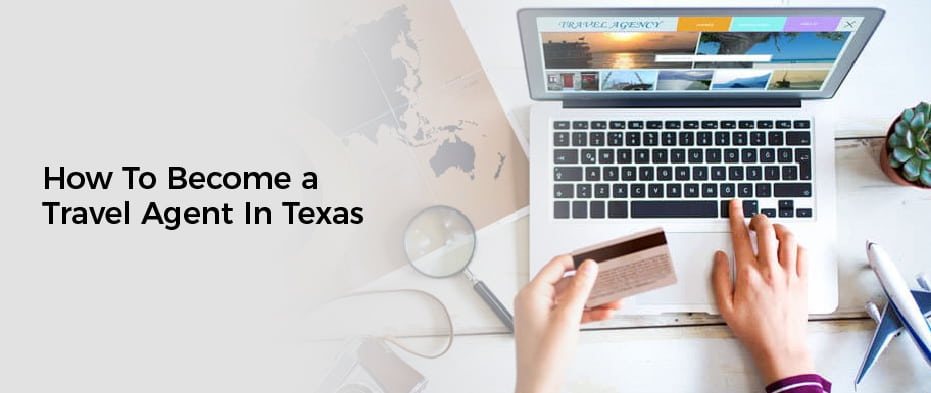How To Become a Travel Agent In Texas
