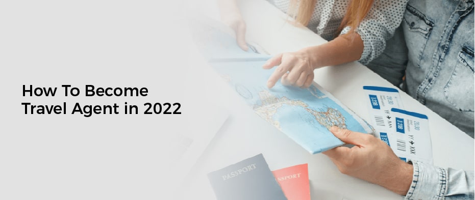 How To Become Travel Agent in 2022