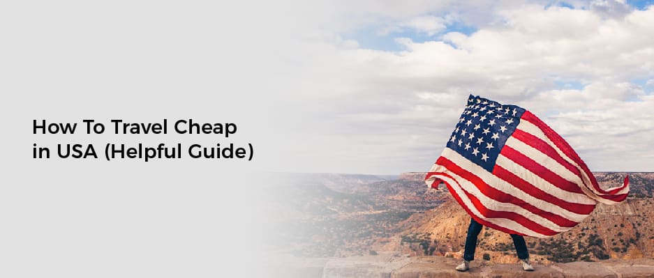 How To Travel Cheap in USA (Helpful Guide)