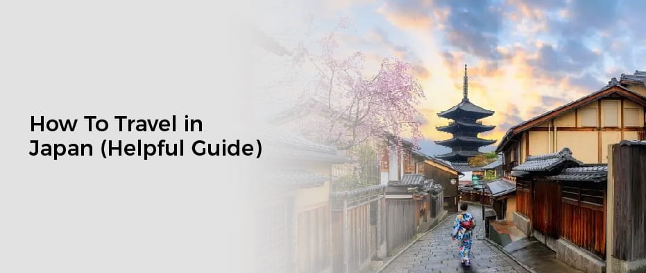 How To Travel in Japan (Helpful Guide)