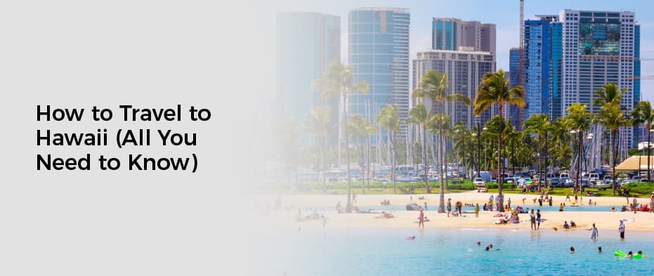 How to Travel to Hawaii (All You Need to Know)